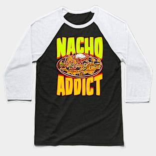 Nacho Addict Mexican Food Baseball T-Shirt